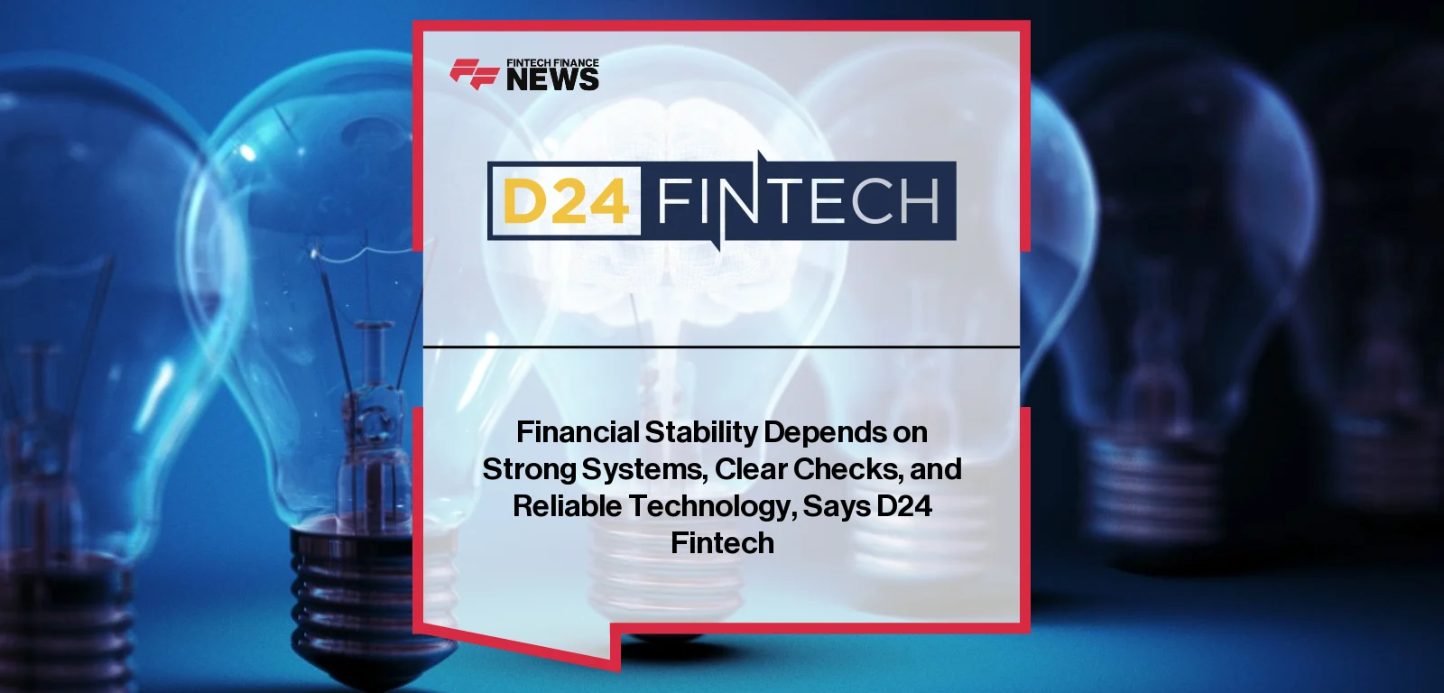 Financial Stability Depends on Strong Systems, Clear Checks, and Reliable Technology, Says D24 Fintech